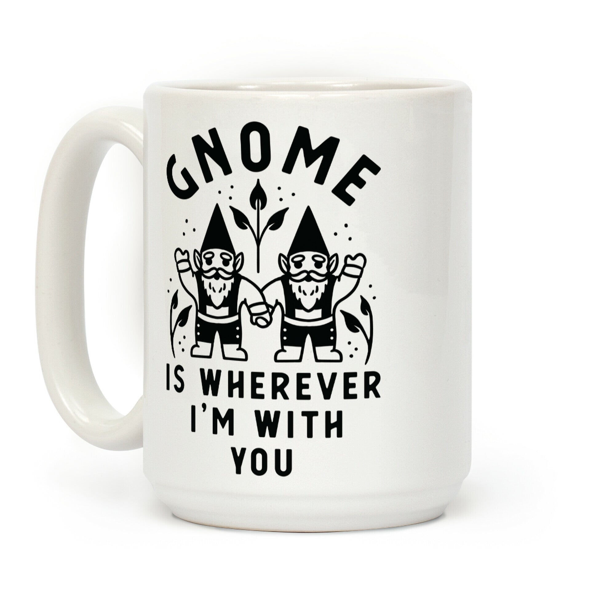 Gnome is Wherever I'm with You Coffee Mug